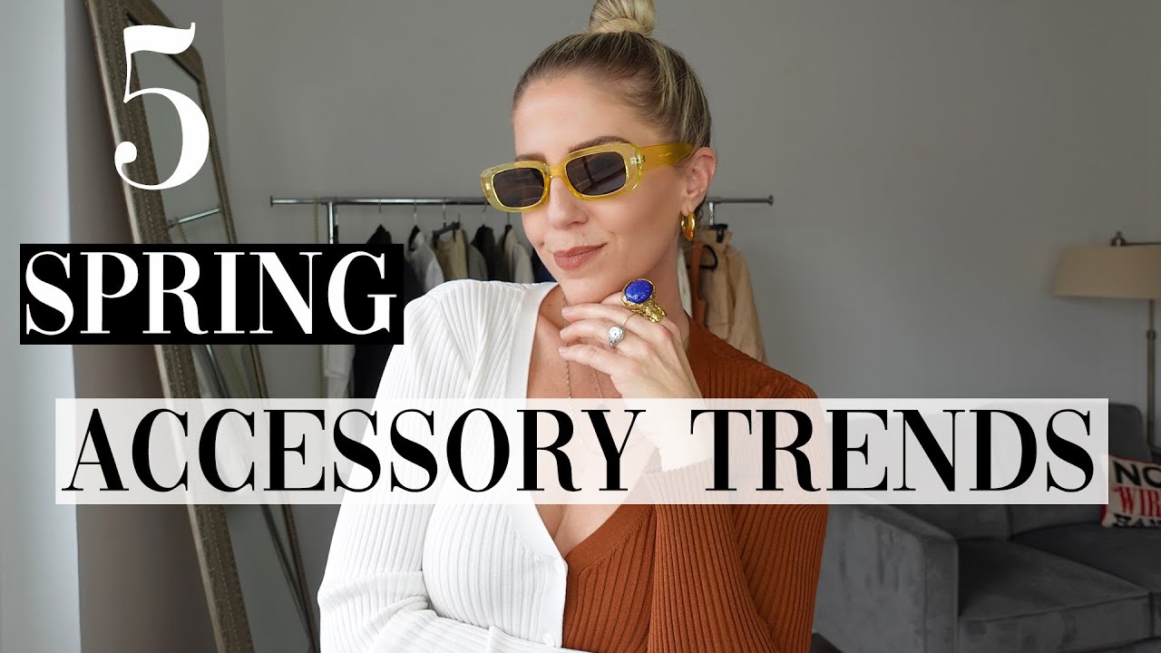 5 SPRING ACCESSORY Trends YOU need to try | 2021