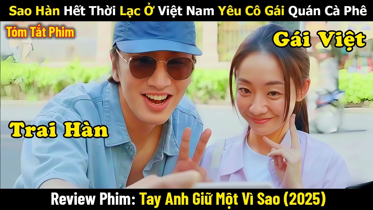 Review Phim: Sao Hàn Hết Thời Lạc Ở Việt Nam Yêu Cô Gái Quán Cà Phê | Tay Anh Giữ 1 Vì Sao (2025)