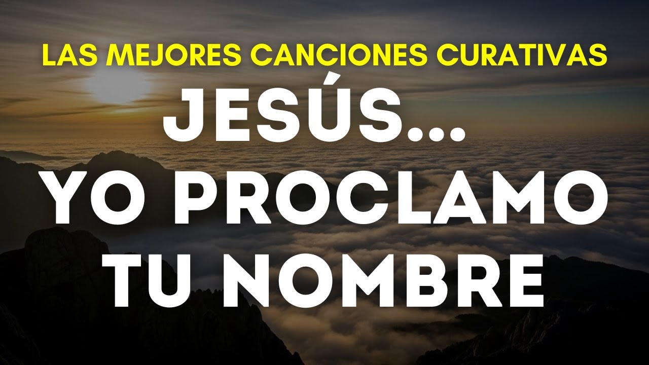 Alabanzas Cristianas para Sanar el Corazón Afligido 2026 ✨ El Nombre de Jesús l Mañana de Adoración