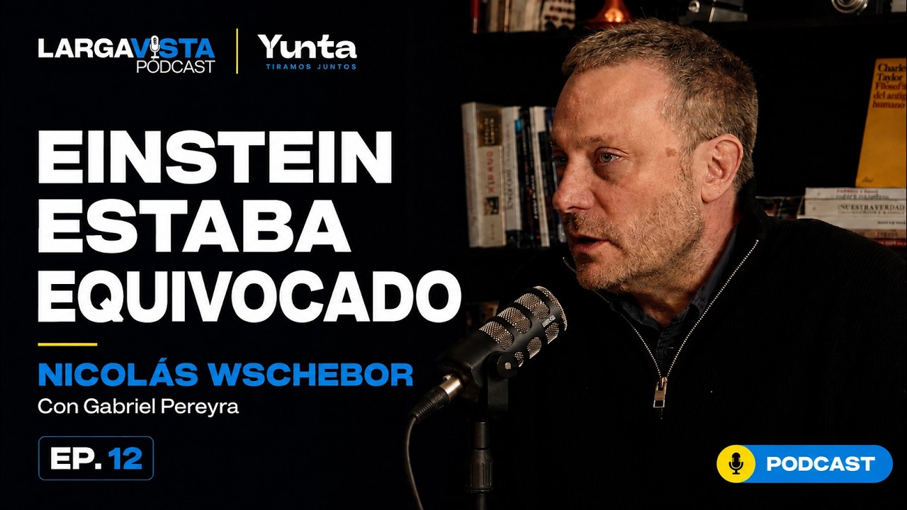 Nicol&aacute;s Wschebor: Einstein estaba equivocado | Larga Vista Podcast &mdash; Ep. 12