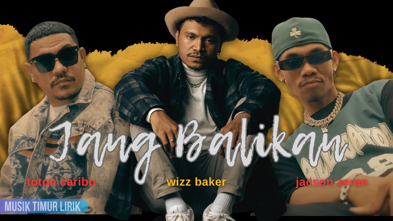 Wizz Baker - Jang Balikan feat. Toton Caribo & Jacson Zeran || Lirik Lagu