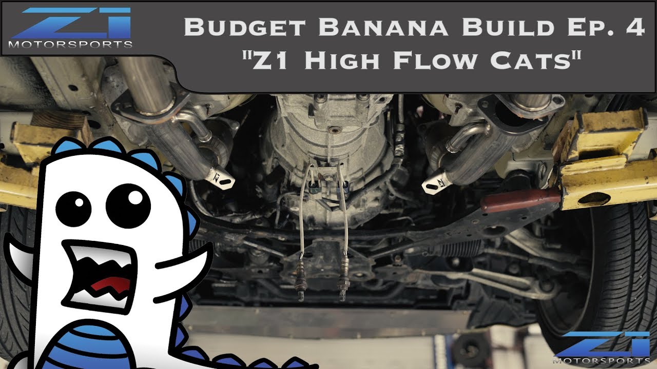 Budget Banana Build Ep. 4 - Z1 High Flow Cats