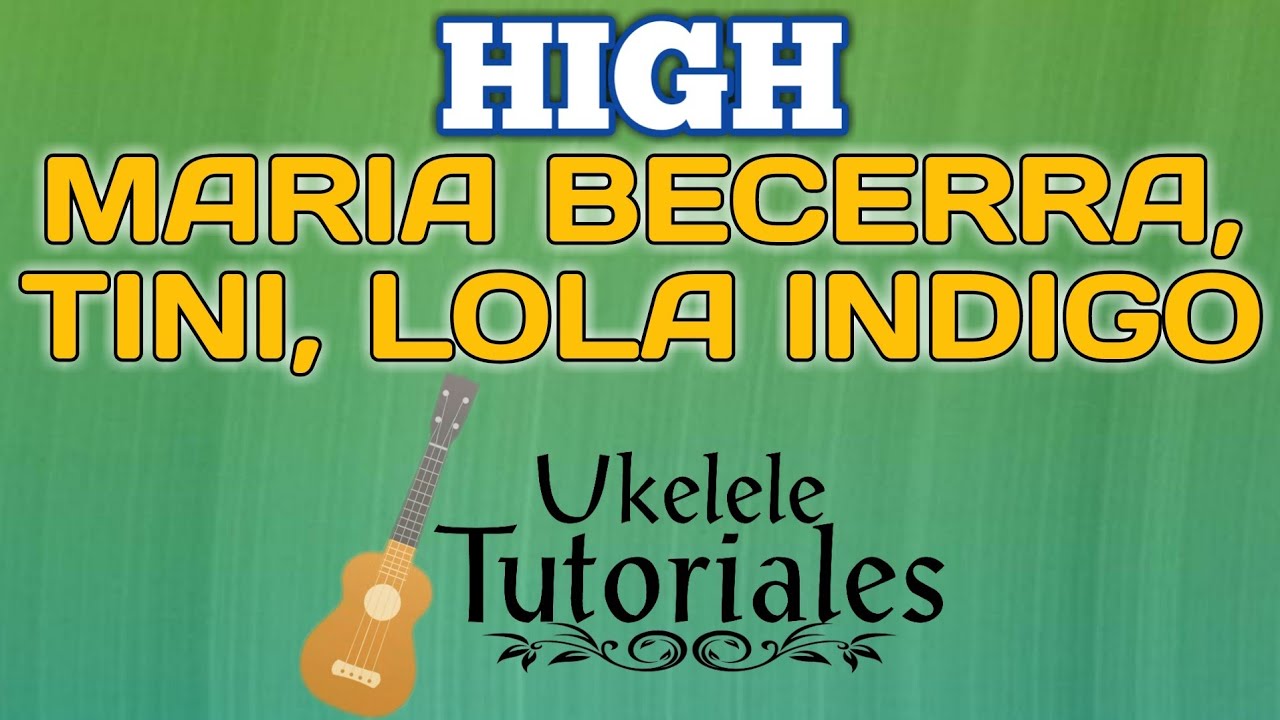 Como tocar HIGH de MARIA BECERRA, TINI, LOLA INDIGO en Ukelele - (Ukelele Tutoriales)