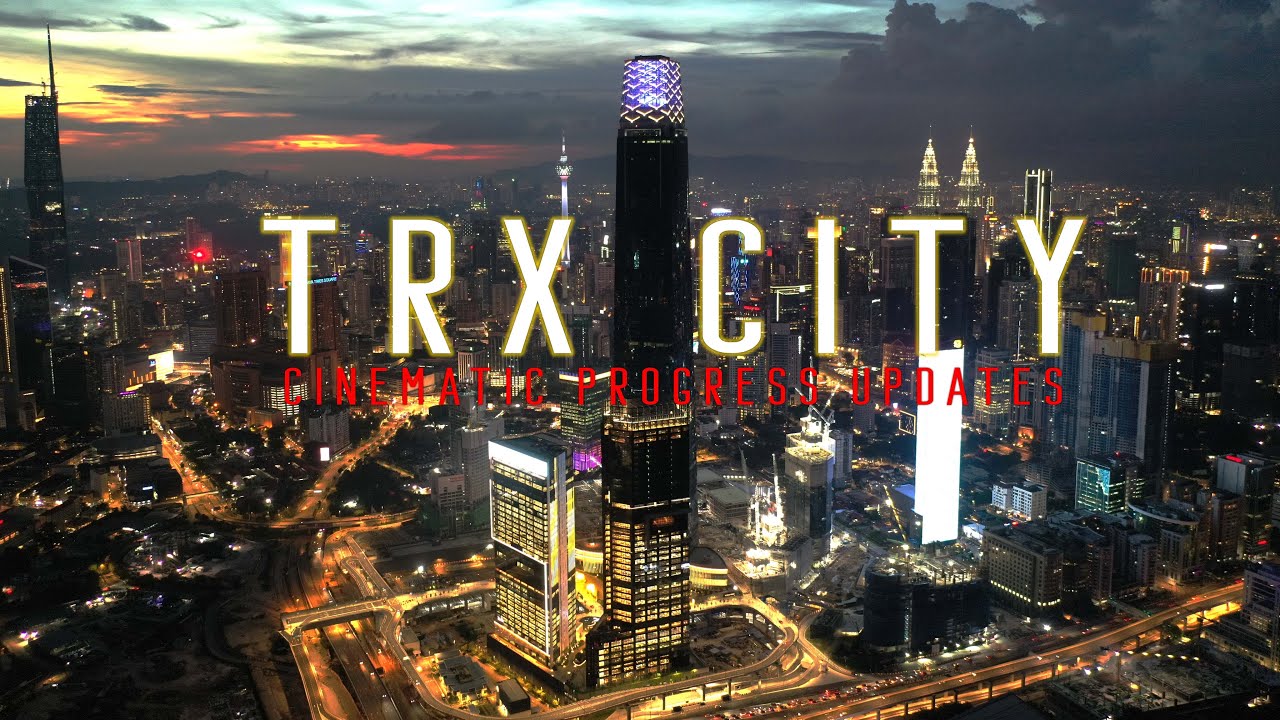 TRX CITY JULY UPDATES CINEMATIC OF KUALA LUMPUR