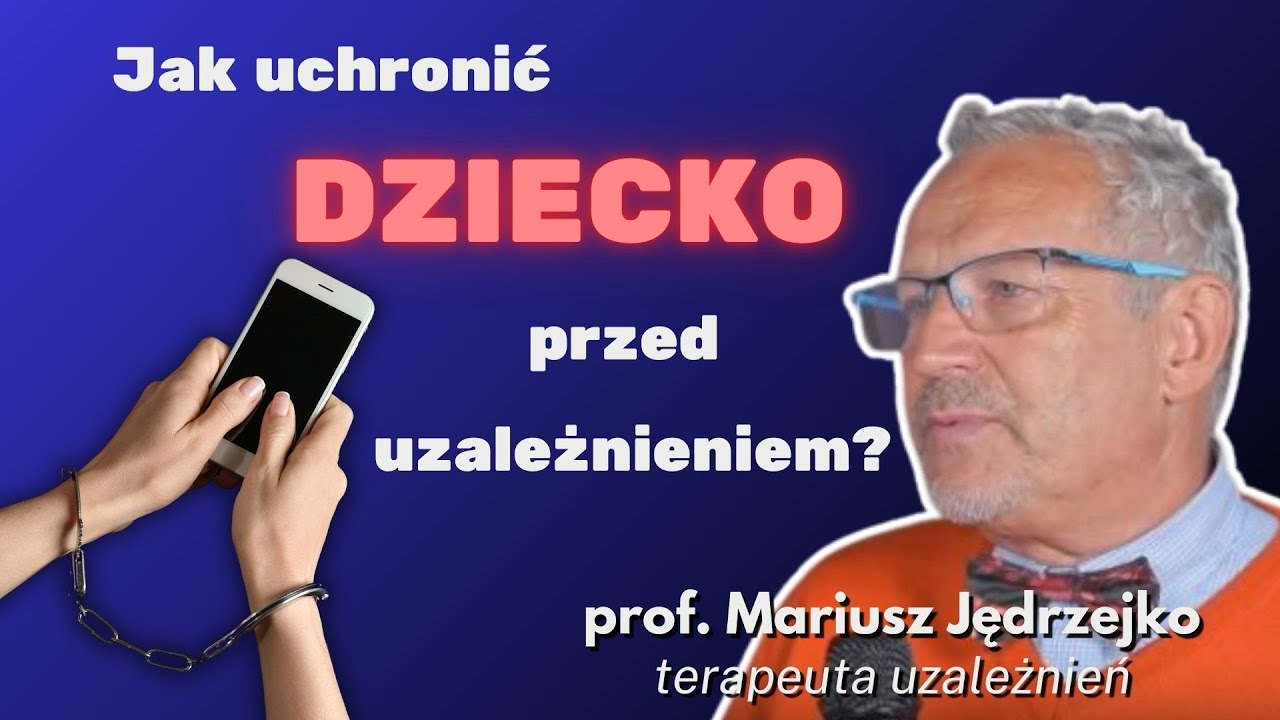 Jak uchronić dziecko przed uzależnieniem? | prof. Mariusz Jędrzejko