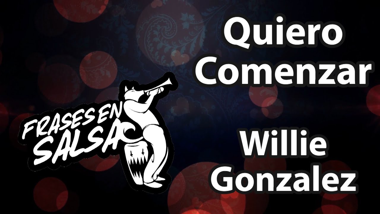 Quiero comenzar letra - Willie Gonzalez (Frases en Salsa)