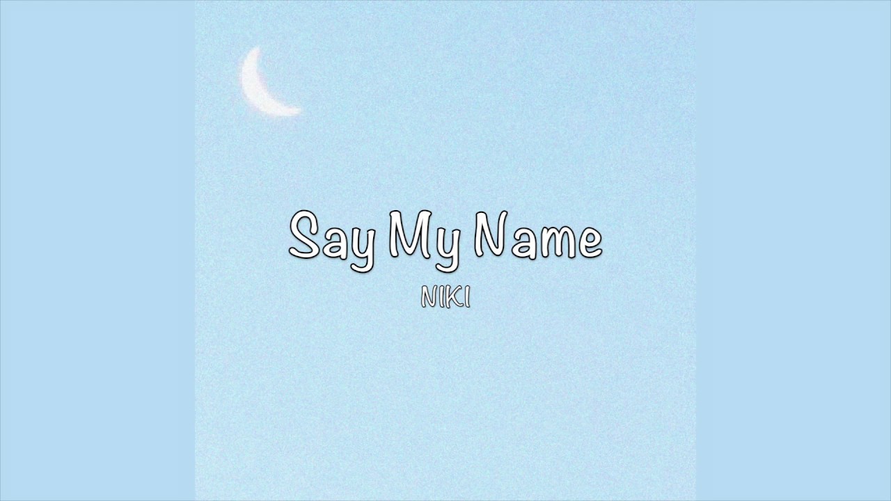 / Say My Name - NIKI (Lyrics) /