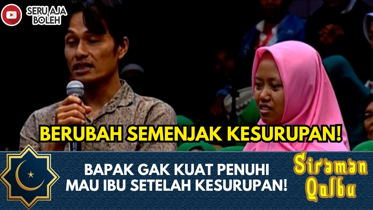 ISTRI BERUBAH SEMENJAK KESURUPAN! BAPAK TAK KUAT PERUBAHANNYA | SIRAMAN QOLBU EXTENDED
