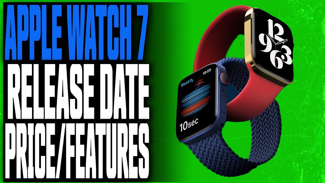 Apple Watch 7 Release Date, Price, New Design, Battery and New Features