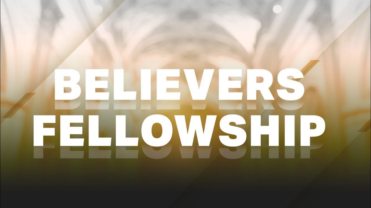 BELIEVERS  FELLOWSHIP