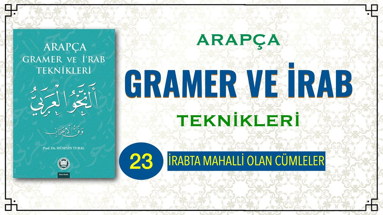 ARAPÇA GRAMER VE İRAB TEKNİKLERİ 23 (İRABTA MAHALLİ OLAN CÜMLELER)