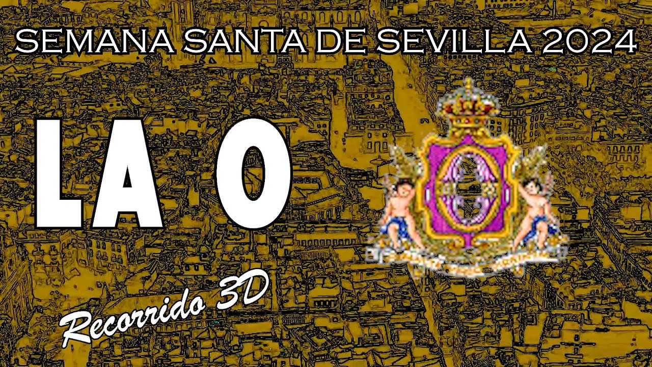 La O | Semana Santa de Sevilla 2024 | Recorrido 3D