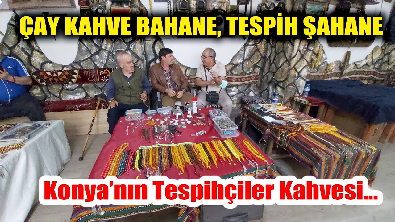 KONYA'NIN TESPİHÇİLER KAHVESİ. 60 BİN LİRAYA ALIP SATAN VAR!