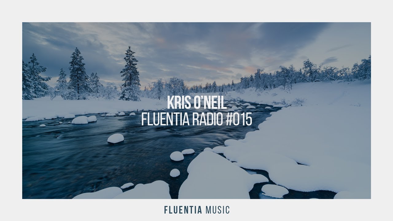 Kris O'Neil - Fluentia Radio #015 (Progressive House / Chill House / Melodic House / Deep House Mix)