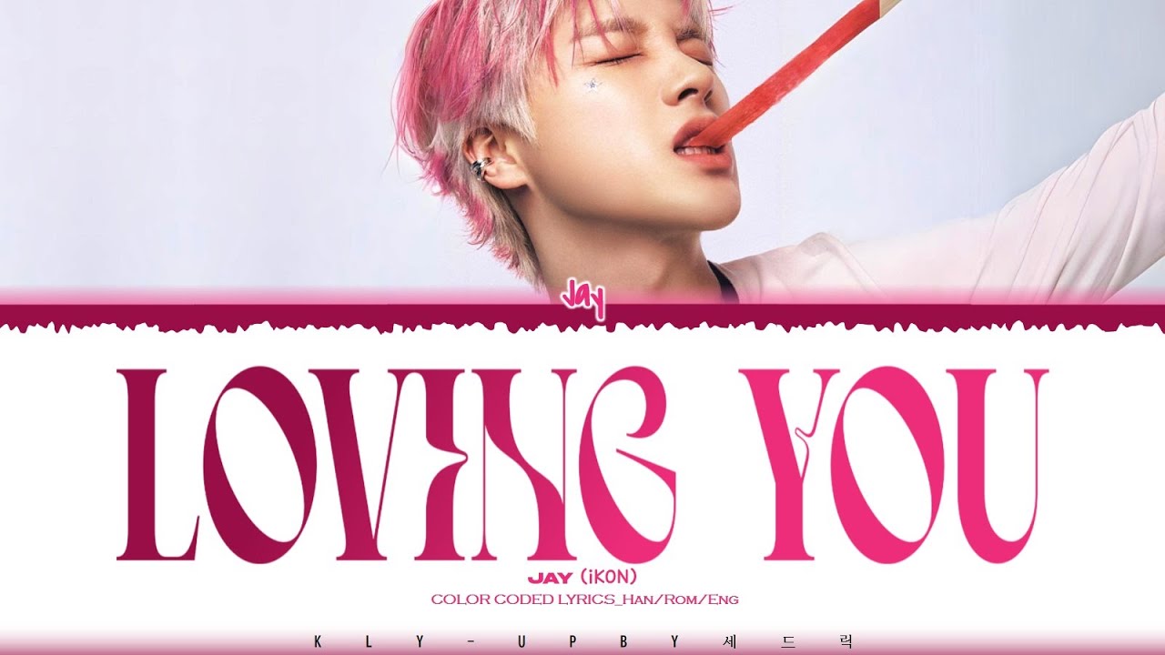 JAY (iKON) - 'Loving You' Lyrics (Color Coded Lyrics)_Han/Rom/Eng