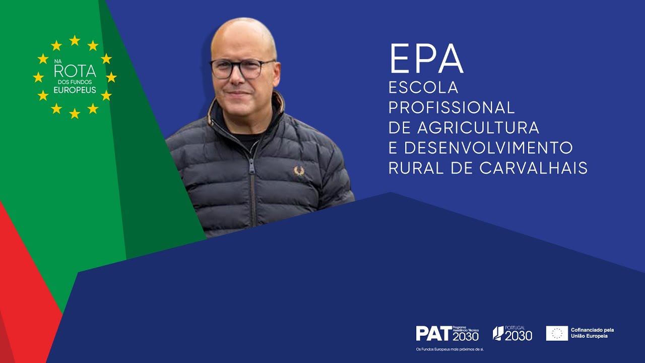 Na Rota dos Fundos Europeus — EPA de Carvalhais: 50 Anos a Formar o Futuro Rural