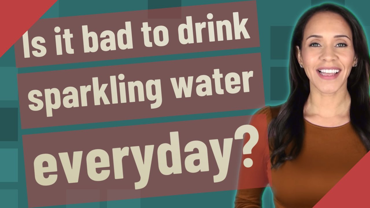 Is it bad to drink sparkling water everyday?