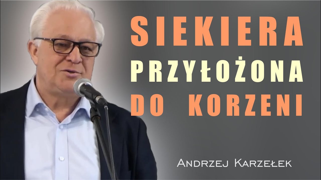 Siekiera przyłożona do korzenia - Andrzej Karzełek