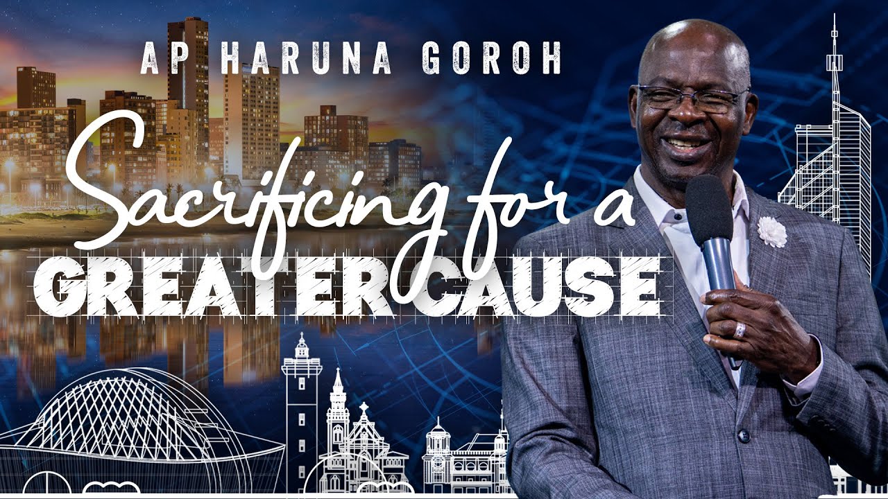 Sacrificing for a Greater Cause | Apostle Haruna Goroh