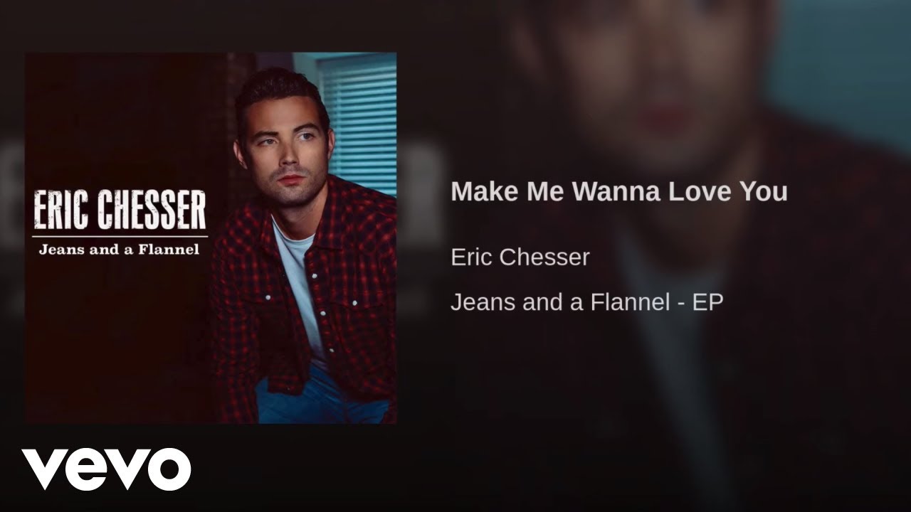 Eric Chesser - Make Me Wanna Love You (Official Audio)