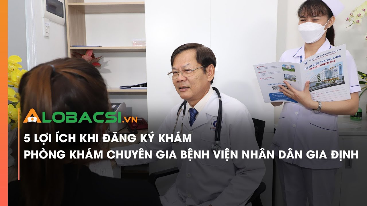 5 lợi ích khi đăng ký khám Phòng khám Chuyên gia Bệnh viện Nhân dân Gia Định
