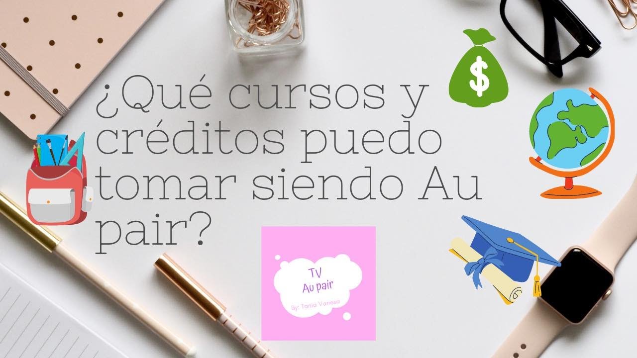 ¿Qué cursos y créditos puedo tomar siendo Au pair? ¿Quién los paga? (TV Au pair)