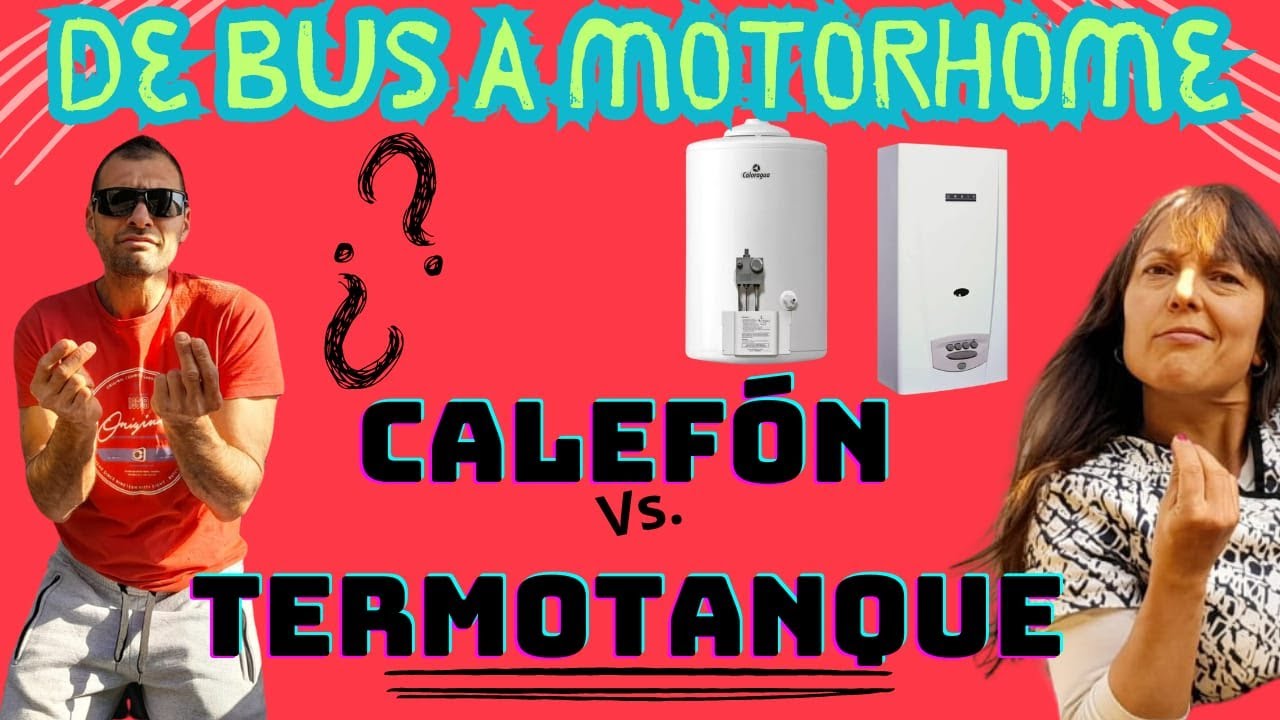 DE BUS A MOTORHOME - COMO CALENTAS EL AGUA EN TU MOTORHOME?  CALEFÓN O TERMOTANTE?