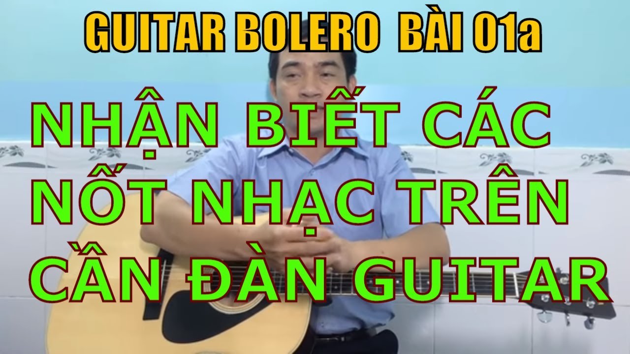 GUITAR BOLERO BÀI 01a: Nhận biết các nốt nhạc trên cần đàn guitar