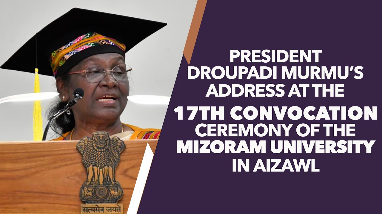 President Murmu’s address at the 17th convocation ceremony of the Mizoram University in Aizawl