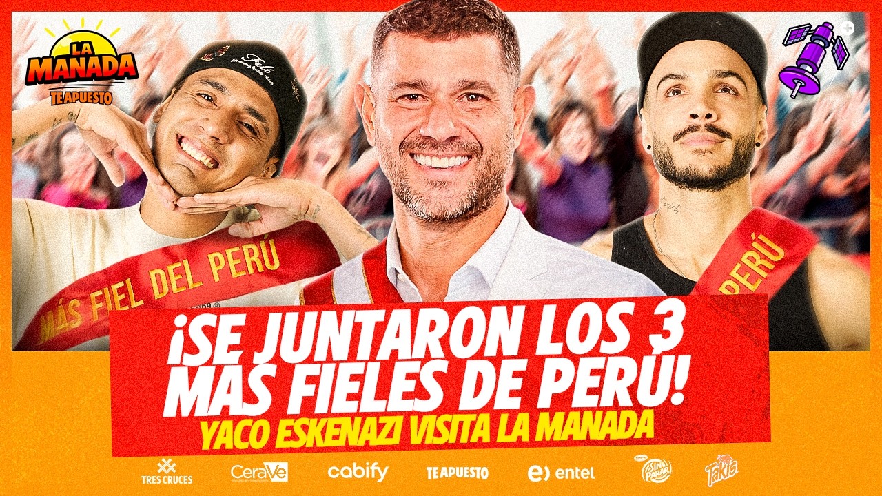 SE JUNTARON LOS 3 HOMBRES MÁS FIELES DEL PERÚ | YACO ESKENAZI VISITA #LAMANADA