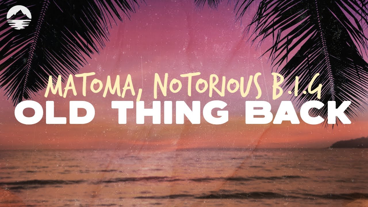 Matoma, The Notorious B.I.G - Old Thing Back (feat. Ja Rule and Ralph Tresvant) | Lyrics
