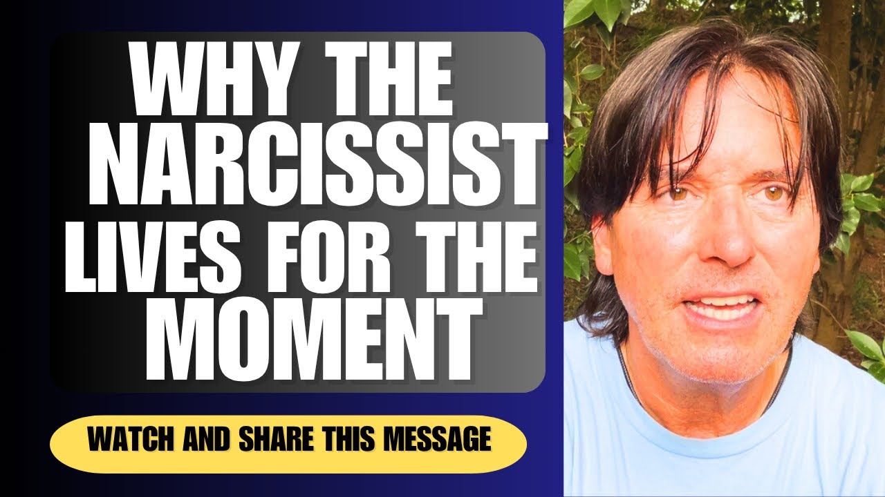 WHY THE NARCISSIST LIVES FOR THE MOMENT 