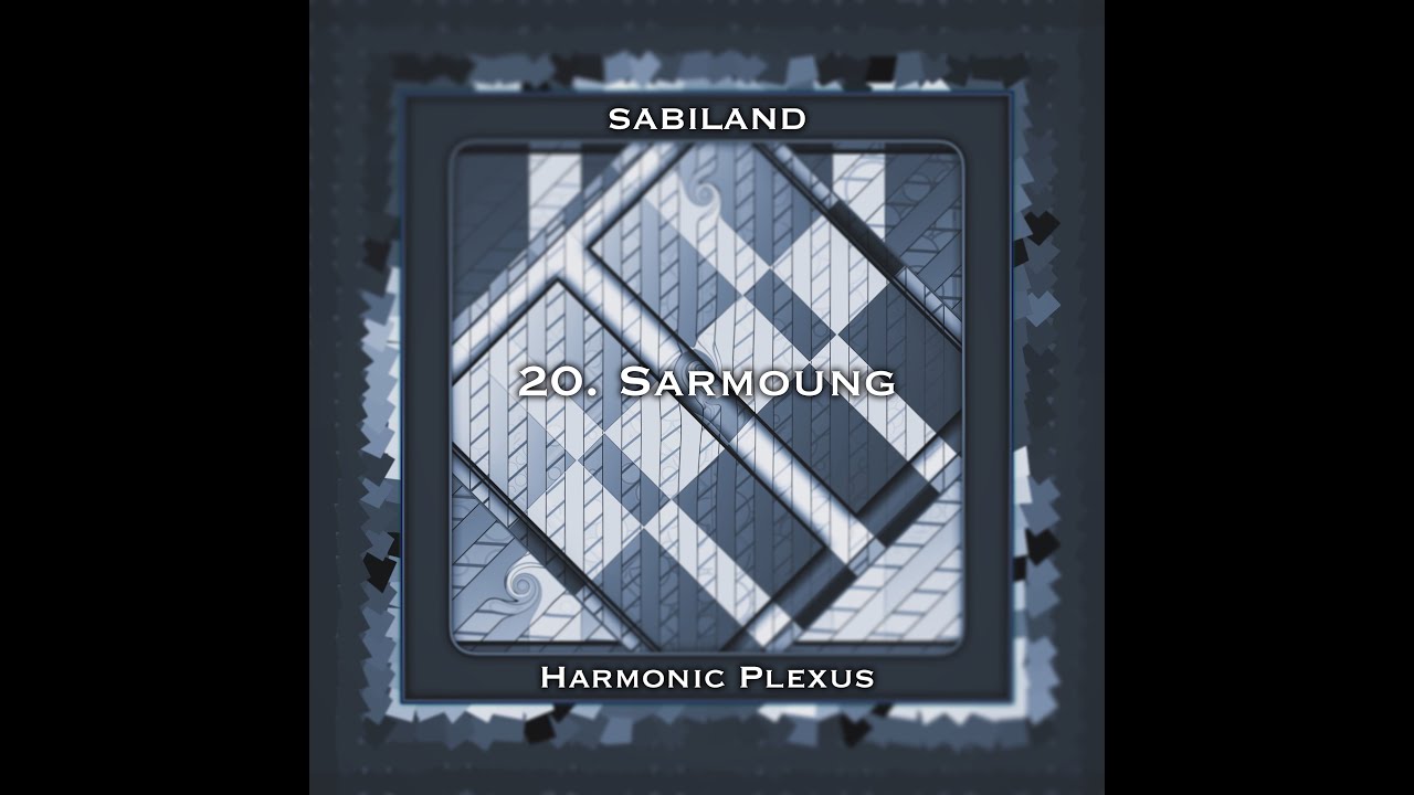 Sabiland (Harmonic Plexus) - 20. Sarmoung (Stunning Visuals 4K)
