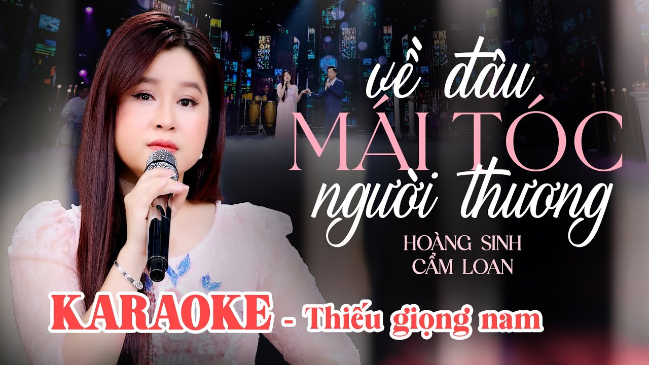 KARAOKE - Thiếu Giọng Nam Về Đâu Mái Tóc Người Thương (Hoàng Sinh ft Cẩm Loan)