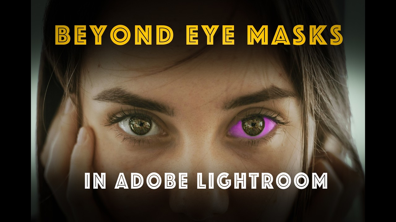 Beyond Eye Masks in Adobe Lightroom