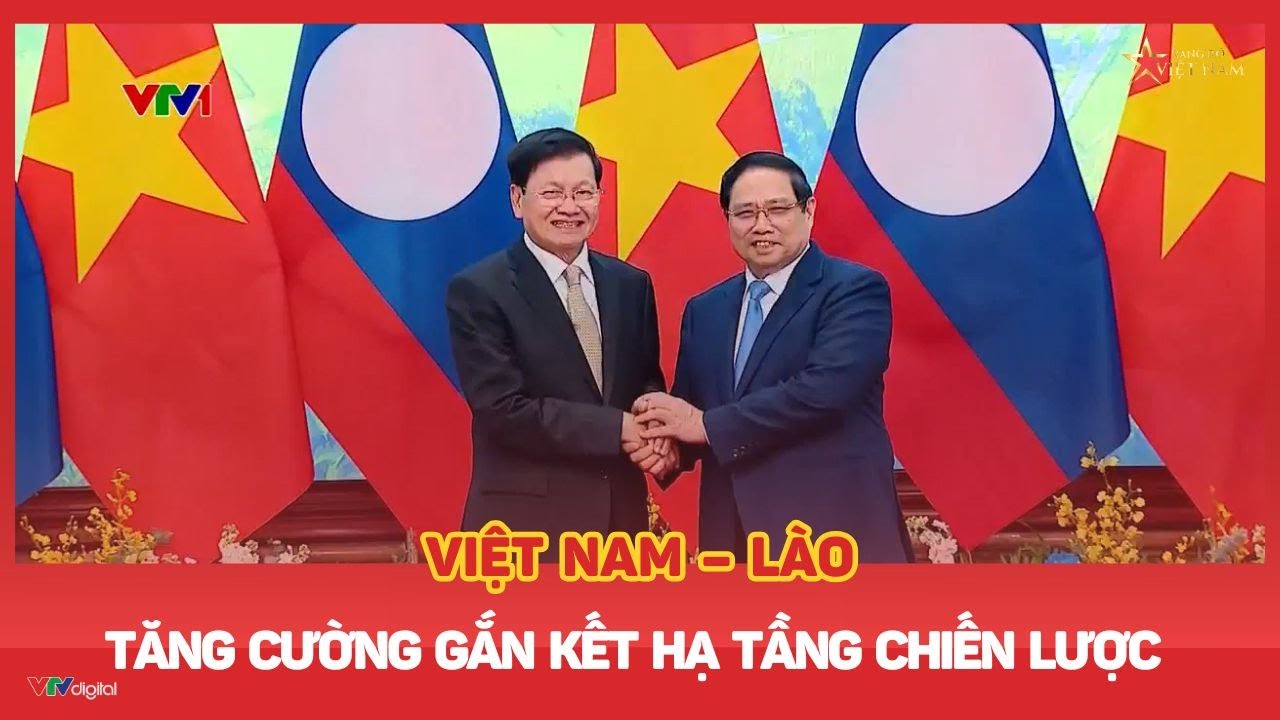 Tăng cường gắn kết hạ tầng chiến lược Việt Nam – Lào
