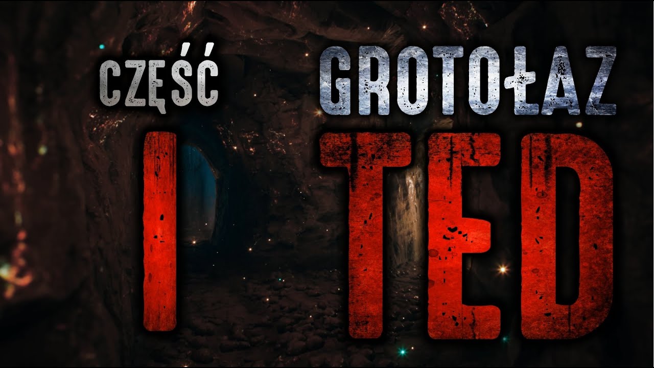 Grotołaz Ted 1/5 - CreepyPasta [PL]