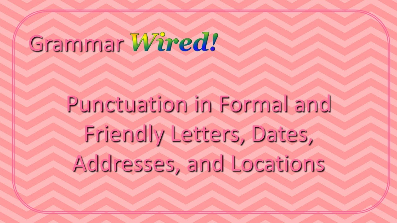 Punctuation in Formal and Friendly Letters, Dates, Addresses, and Locations