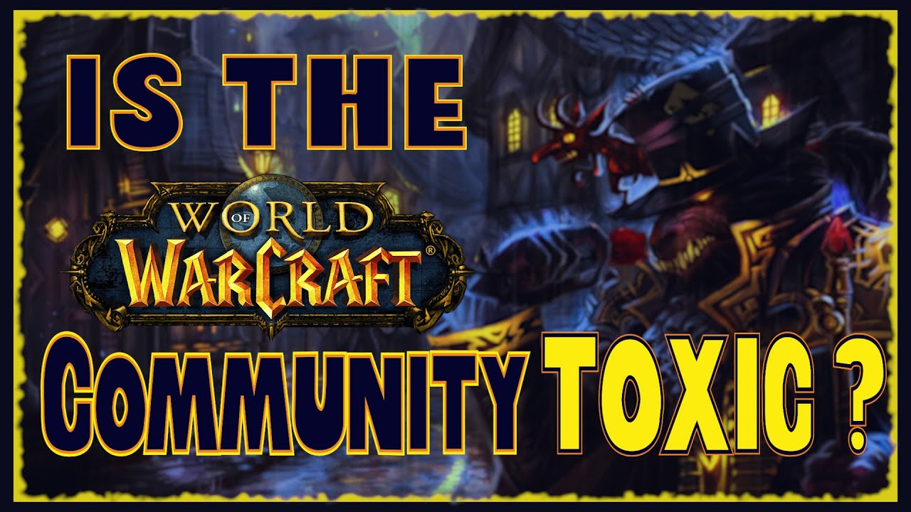World of Warcraft - Is the Wow Community Toxic?