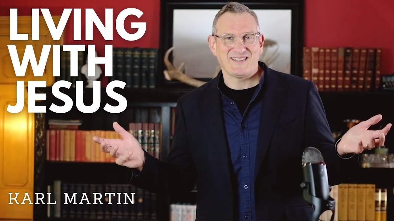 Living With Jesus // Karl Martin