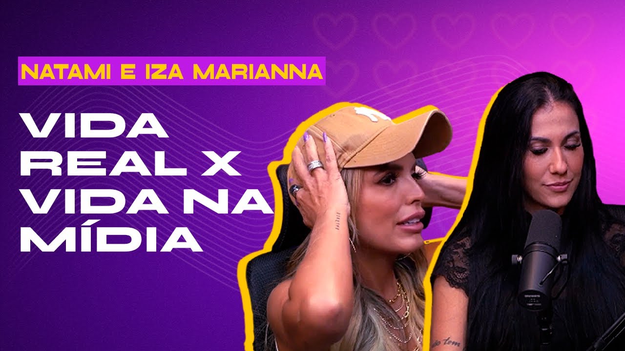 Relacionamento e negócio dão certo? Com Iza Marianna e Natami #7