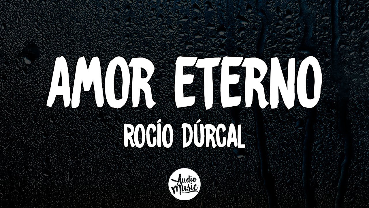 Roc&iacute;o D&uacute;rcal - Amor eterno (Letra)