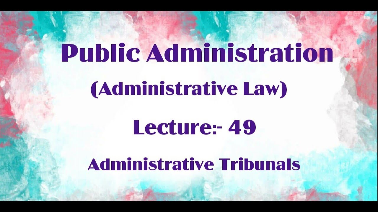Administrative Tribunals|| Public Administration Lecture 49