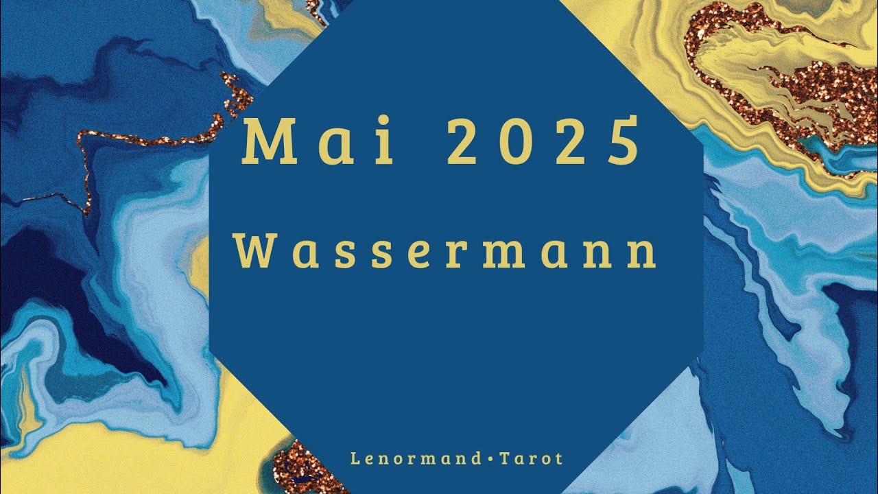 MAI 2025• WASSERMANN ♒️| Tarot•Lenormand. In die Balance kommen.