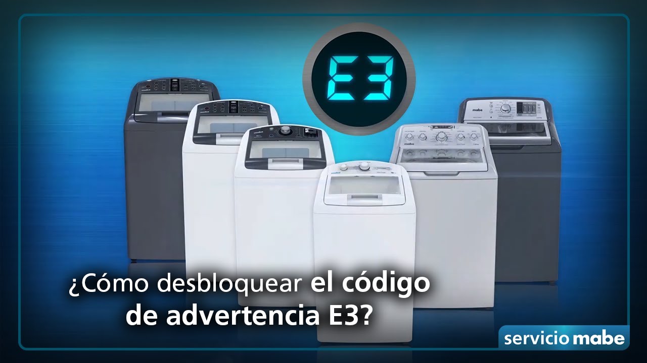Conoce qué es el código de advertencia E3 de tu lavadora Mabe y como desbloquearlo