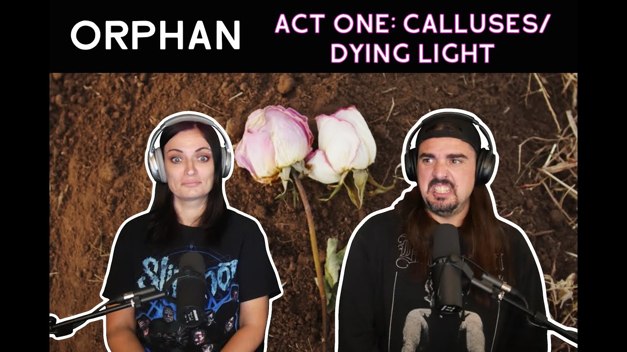 Orphan - Act One: Calluses / Dying Light (Reaction)