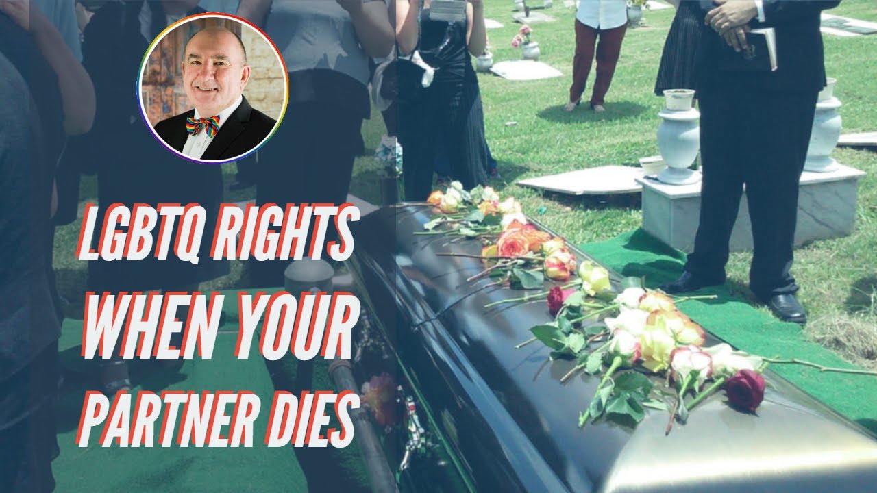 LGBTIQ Rights When Your Partner Dies (Part 1)