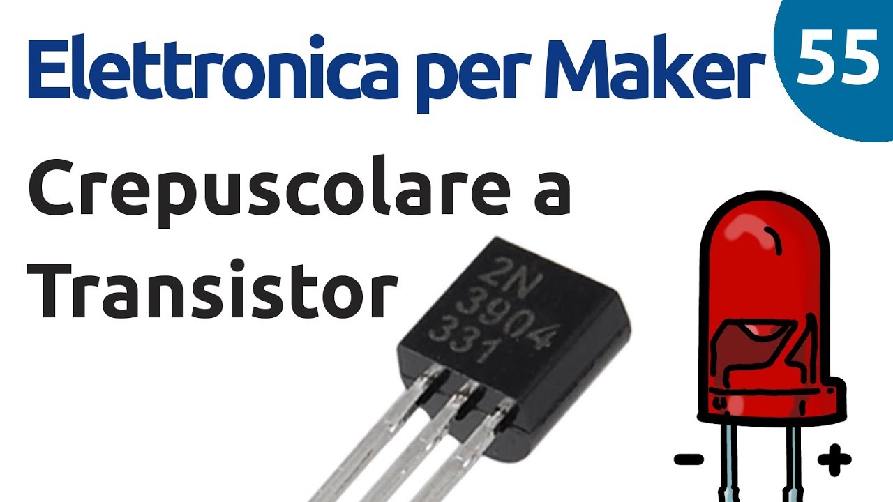 Crepuscolare a transistor - Elettronica per maker - Video 55