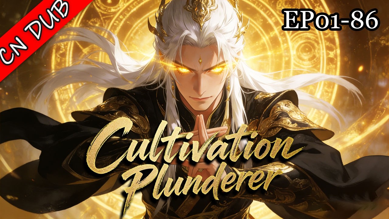 FULL S1🔥Cultivation Plunderer EP 01-86丨System awakens,Ye junlin from death’s brink to unstoppable!