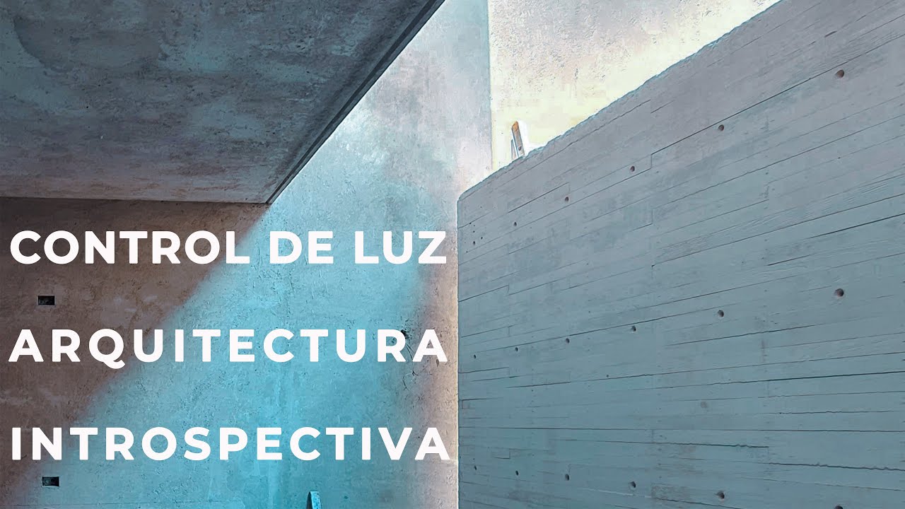 CONTROL DE LUZ | ARQUITECTURA INTROSPECTIVA